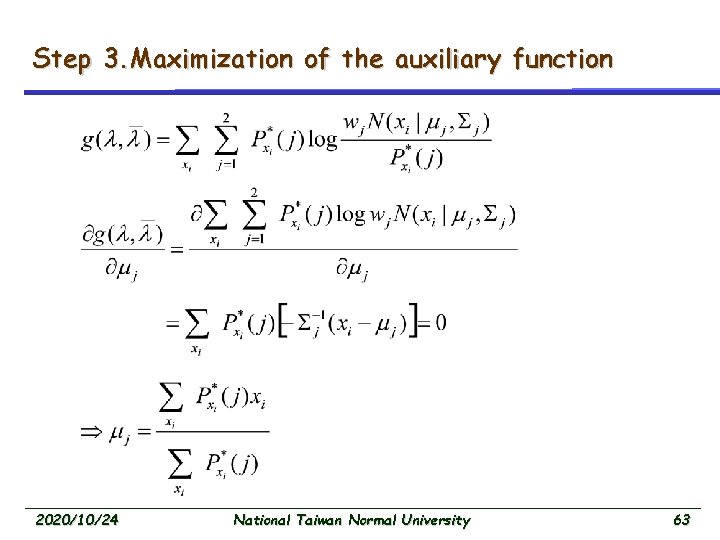 Step 3. Maximization of the auxiliary function 2020/10/24 National Taiwan Normal University 63 