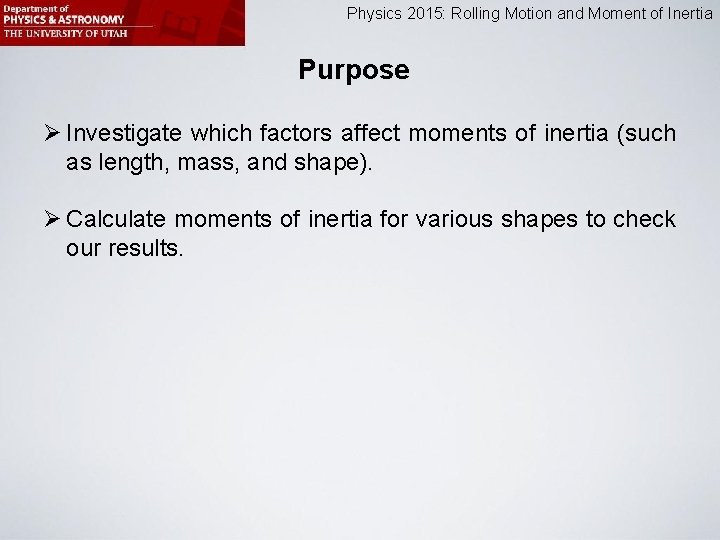 Physics 2015: Rolling Motion and Moment of Inertia Purpose Ø Investigate which factors affect
