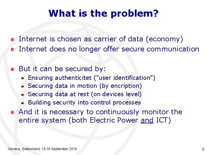 What is the problem? Internet is chosen as carrier of data (economy) Internet does