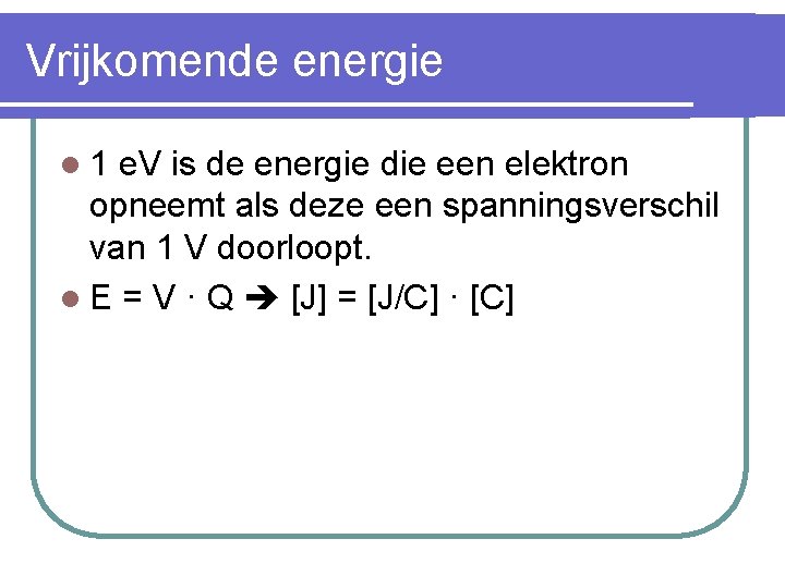 Vrijkomende energie l 1 e. V is de energie die een elektron opneemt als