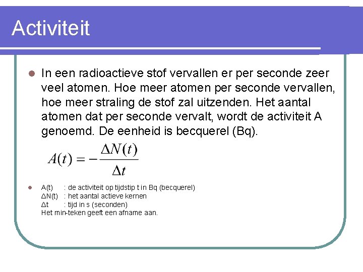 Activiteit l In een radioactieve stof vervallen er per seconde zeer veel atomen. Hoe