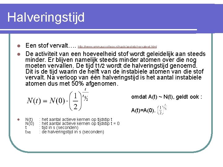 Halveringstijd Een stof vervalt…. http: //www. emmauscollege. nl/nask/applets/vervalwet. html l De activiteit van een