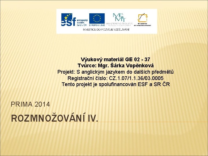 Výukový materiál GE 02 - 37 Tvůrce: Mgr. Šárka Vopěnková Projekt: S anglickým jazykem