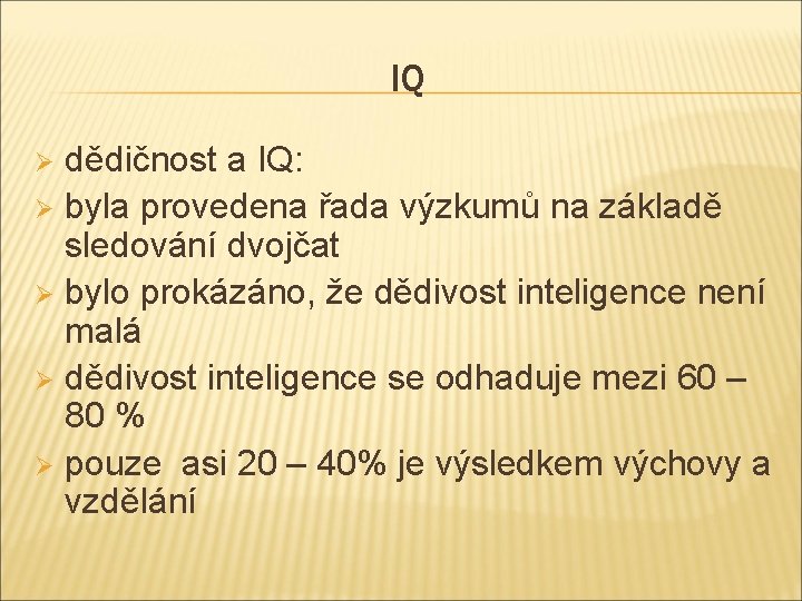 IQ dědičnost a IQ: Ø byla provedena řada výzkumů na základě sledování dvojčat Ø