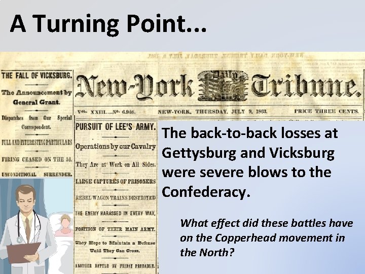 A Turning Point. . . The back-to-back losses at Gettysburg and Vicksburg were severe