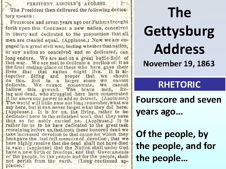 The Gettysburg Address November 19, 1863 RHETORIC Fourscore and seven years ago… Of the