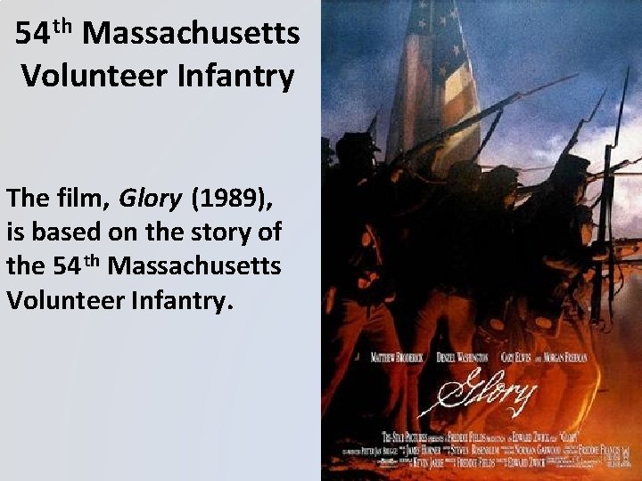 54 th Massachusetts Volunteer Infantry The film, Glory (1989), is based on the story