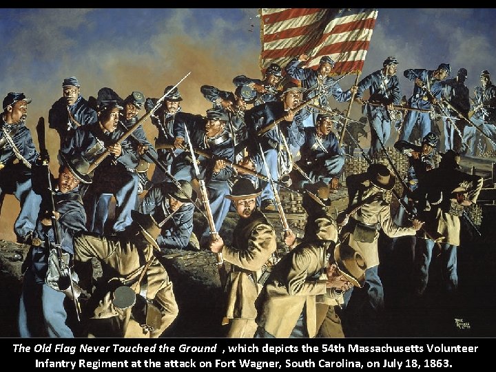 The Old Flag Never Touched the Ground , which depicts the 54 th Massachusetts