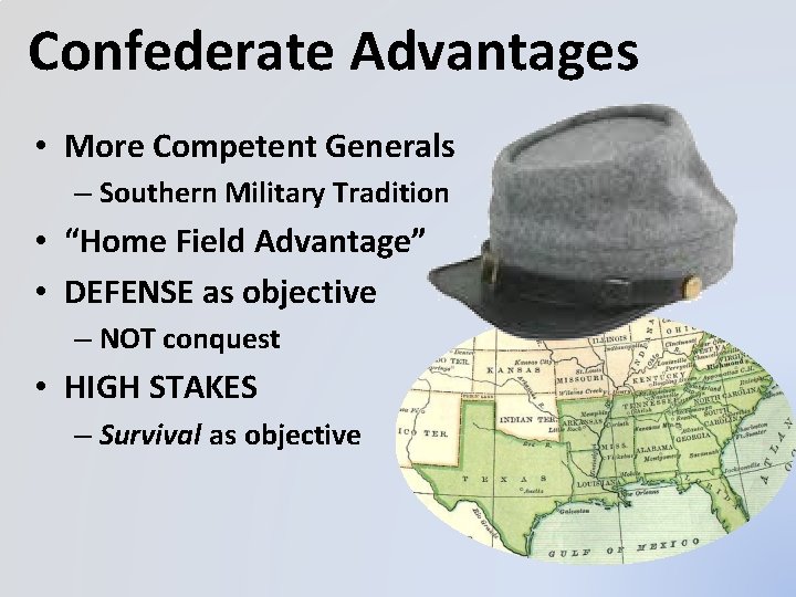 Confederate Advantages • More Competent Generals – Southern Military Tradition • “Home Field Advantage”