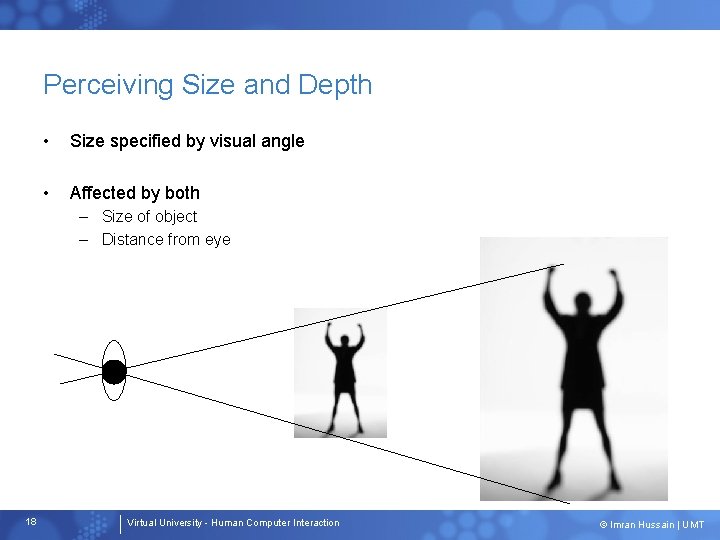 Perceiving Size and Depth • Size specified by visual angle • Affected by both