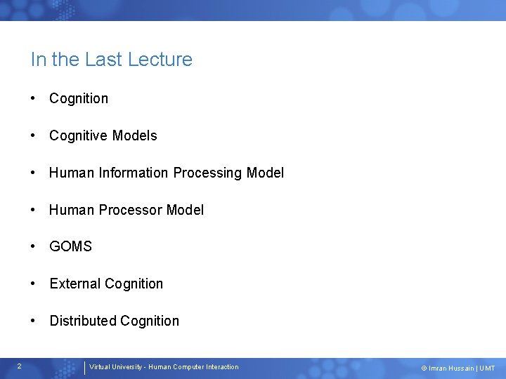 In the Last Lecture • Cognition • Cognitive Models • Human Information Processing Model