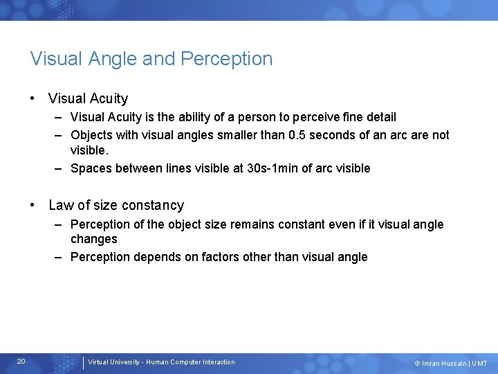 Visual Angle and Perception • Visual Acuity – Visual Acuity is the ability of