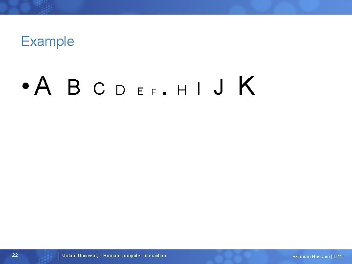 Example • A B 22 C D E F . H Virtual University -
