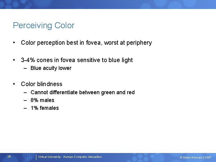Perceiving Color • Color perception best in fovea, worst at periphery • 3 -4%