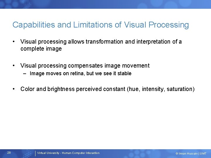 Capabilities and Limitations of Visual Processing • Visual processing allows transformation and interpretation of