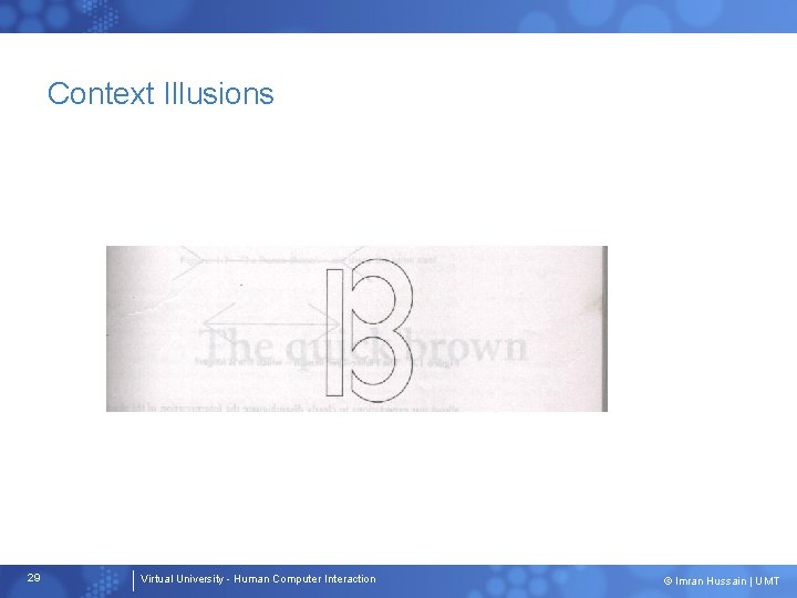 Context Illusions 29 Virtual University - Human Computer Interaction © Imran Hussain | UMT