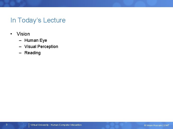 In Today’s Lecture • Vision – Human Eye – Visual Perception – Reading 3