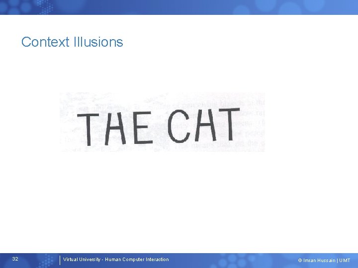 Context Illusions 32 Virtual University - Human Computer Interaction © Imran Hussain | UMT