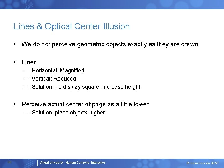 Lines & Optical Center Illusion • We do not perceive geometric objects exactly as