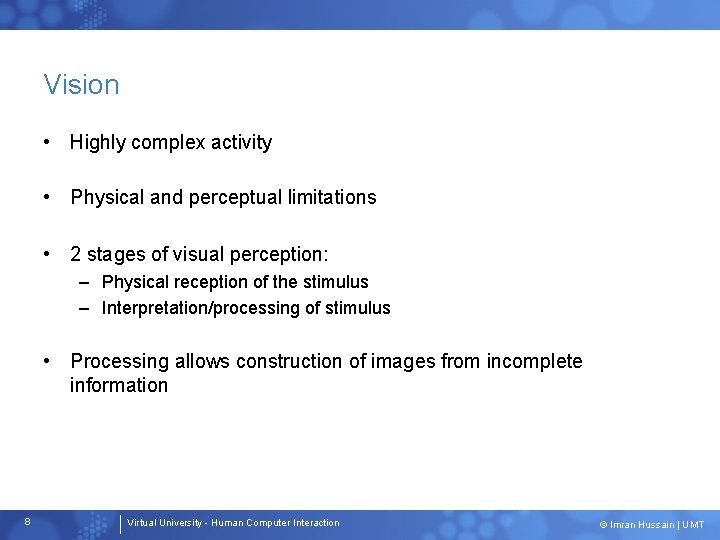 Vision • Highly complex activity • Physical and perceptual limitations • 2 stages of