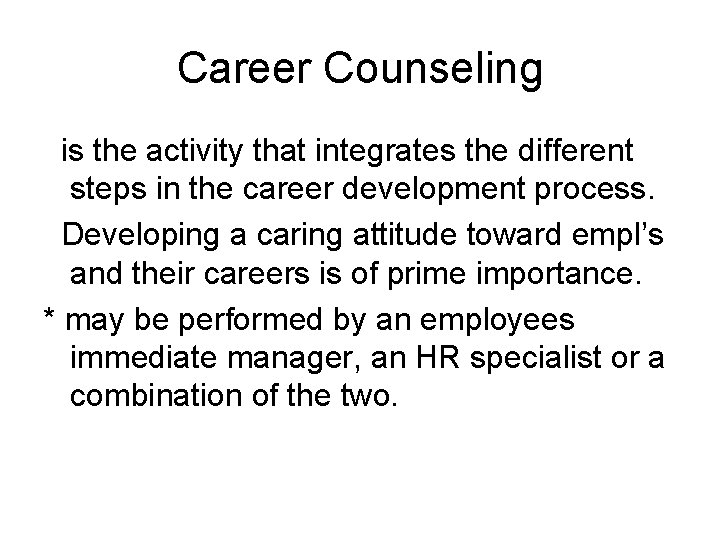 Career Counseling is the activity that integrates the different steps in the career development