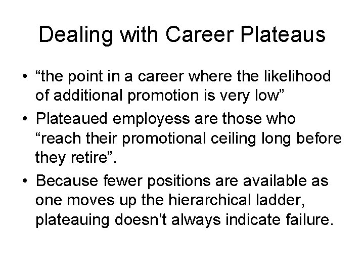 Dealing with Career Plateaus • “the point in a career where the likelihood of