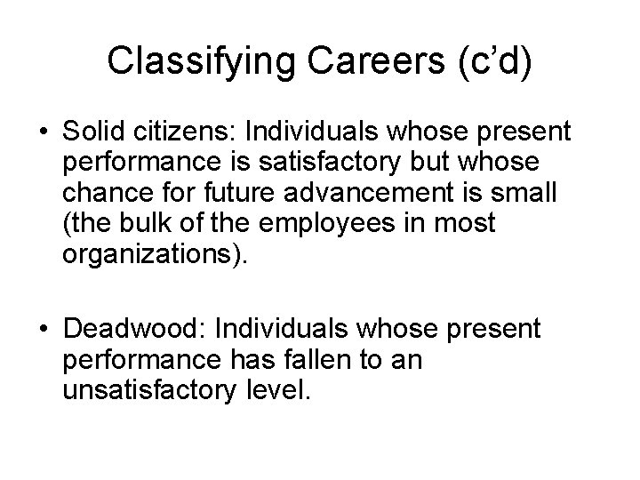 Classifying Careers (c’d) • Solid citizens: Individuals whose present performance is satisfactory but whose