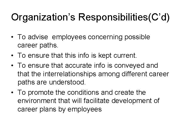 Organization’s Responsibilities(C’d) • To advise employees concerning possible career paths. • To ensure that