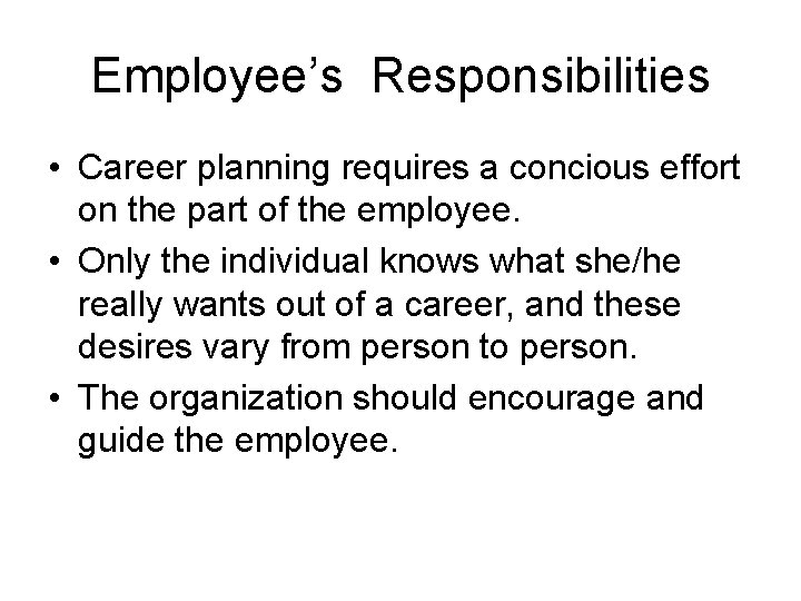 Employee’s Responsibilities • Career planning requires a concious effort on the part of the