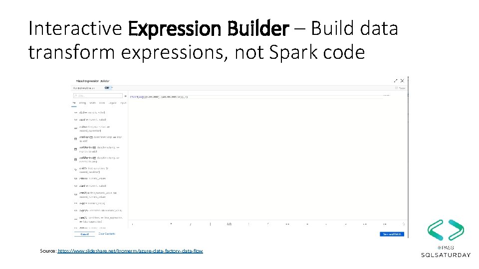 Interactive Expression Builder – Build data transform expressions, not Spark code Source: https: //www.