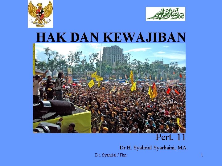 HAK DAN KEWAJIBAN Pert. 11 Dr. H. Syahrial Syarbaini, MA. Dr. Syahrial / Pkn
