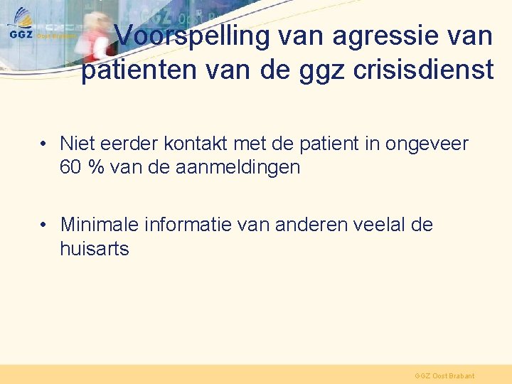 Voorspelling van agressie van patienten van de ggz crisisdienst • Niet eerder kontakt met