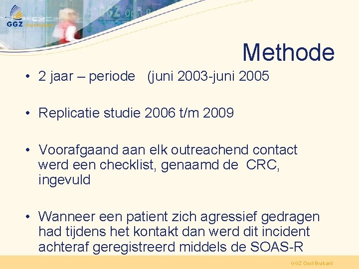 Methode • 2 jaar – periode (juni 2003 -juni 2005 • Replicatie studie 2006