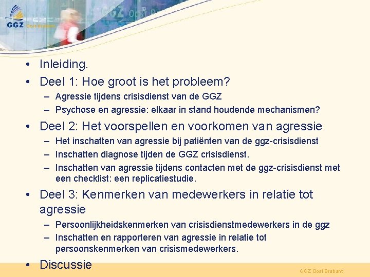  • Inleiding. • Deel 1: Hoe groot is het probleem? – Agressie tijdens