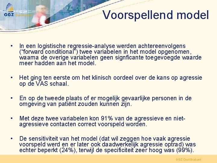 Voorspellend model • In een logistische regressie-analyse werden achtereenvolgens (“forward conditional”) twee variabelen in