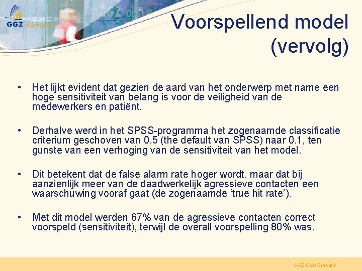 Voorspellend model (vervolg) • Het lijkt evident dat gezien de aard van het onderwerp