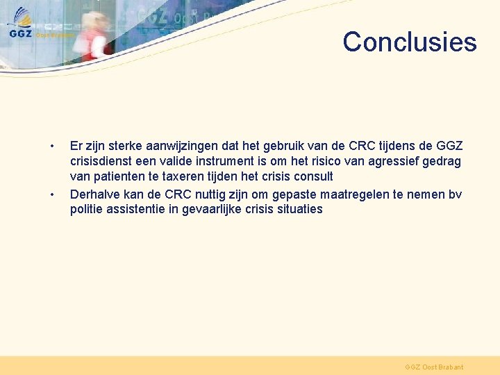 Conclusies • • Er zijn sterke aanwijzingen dat het gebruik van de CRC tijdens