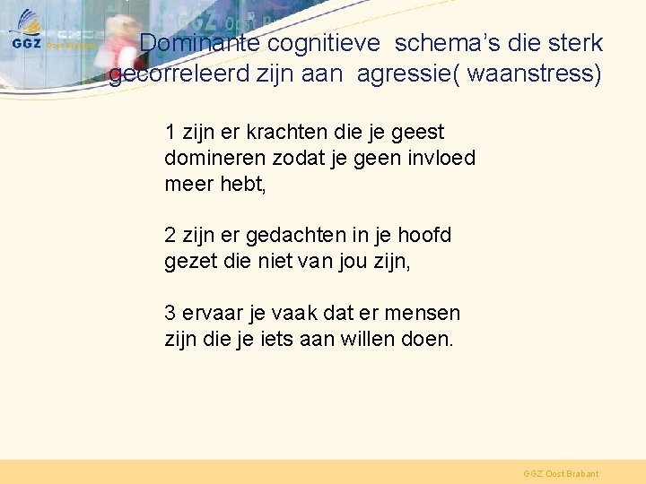 Dominante cognitieve schema’s die sterk gecorreleerd zijn aan agressie( waanstress) 1 zijn er krachten