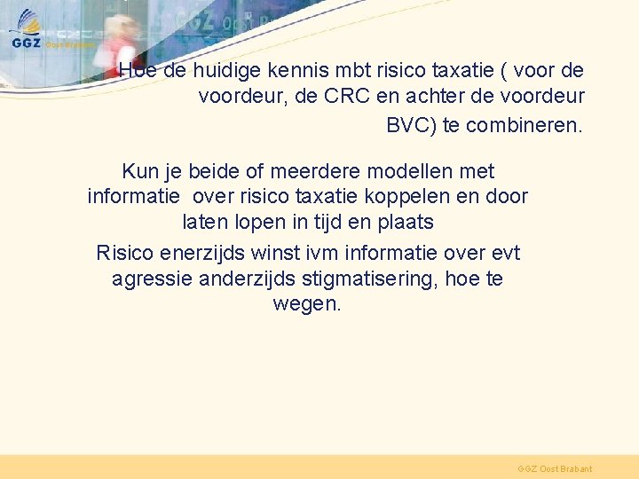 Hoe de huidige kennis mbt risico taxatie ( voor de voordeur, de CRC en