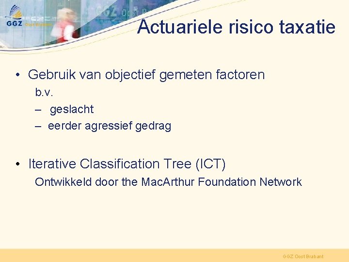 Actuariele risico taxatie • Gebruik van objectief gemeten factoren b. v. – geslacht –