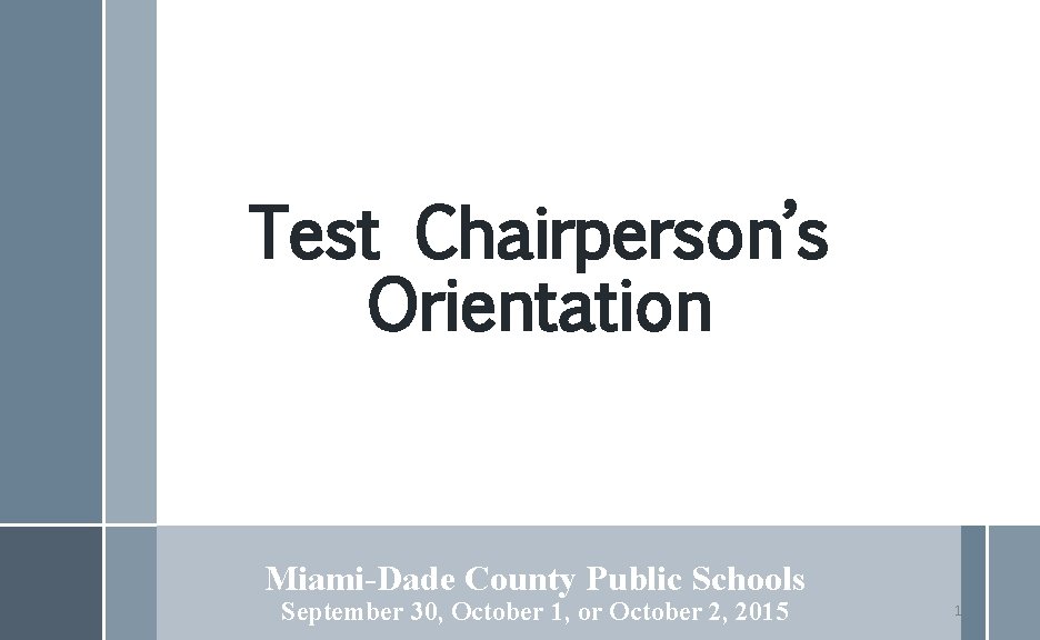 Test Chairperson’s Orientation Miami-Dade County Public Schools September 30, October 1, or October 2,