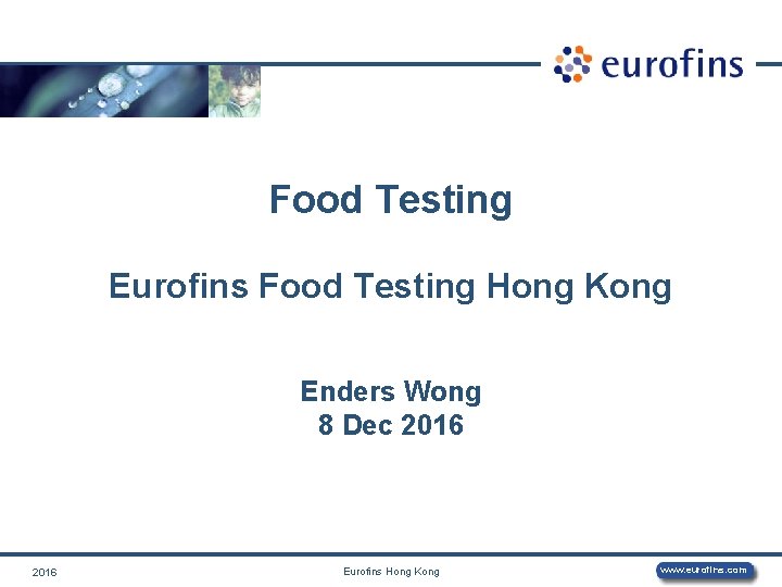 Food Testing Eurofins Food Testing Hong Kong Enders Wong 8 Dec 2016 Eurofins Hong Food Testing Eurofins Food Testing Hong Kong Enders Wong 8 Dec 2016 Eurofins Hong