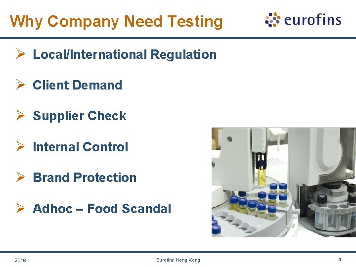 Why Company Need Testing Ø Local/International Regulation Ø Client Demand Ø Supplier Check Ø Why Company Need Testing Ø Local/International Regulation Ø Client Demand Ø Supplier Check Ø