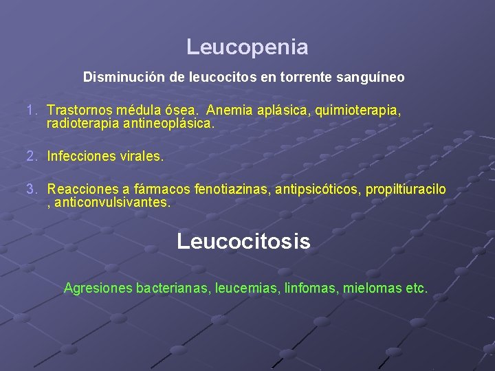 Leucopenia Disminución de leucocitos en torrente sanguíneo 1. Trastornos médula ósea. Anemia aplásica, quimioterapia, Leucopenia Disminución de leucocitos en torrente sanguíneo 1. Trastornos médula ósea. Anemia aplásica, quimioterapia,