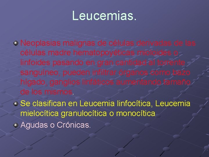 Leucemias. Neoplasias malignas de células derivadas de las células madre hematopoyéticas mioloides o linfoides Leucemias. Neoplasias malignas de células derivadas de las células madre hematopoyéticas mioloides o linfoides