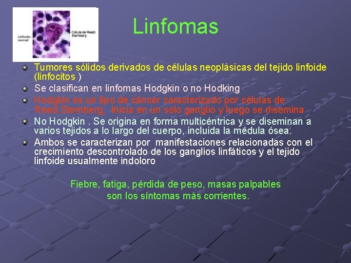 Linfomas Tumores sólidos derivados de células neoplásicas del tejido linfoide (linfocitos ) Se clasifican Linfomas Tumores sólidos derivados de células neoplásicas del tejido linfoide (linfocitos ) Se clasifican