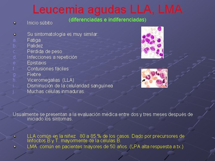 Leucemia agudas LLA, LMA Inicio súbito a. b. c. d. e. f. g. h. Leucemia agudas LLA, LMA Inicio súbito a. b. c. d. e. f. g. h.