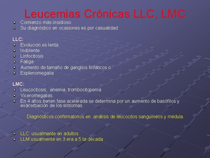 Leucemias Crónicas LLC, LMC Comienzo más insidioso Su diagnóstico en ocasiones es por casualidad Leucemias Crónicas LLC, LMC Comienzo más insidioso Su diagnóstico en ocasiones es por casualidad