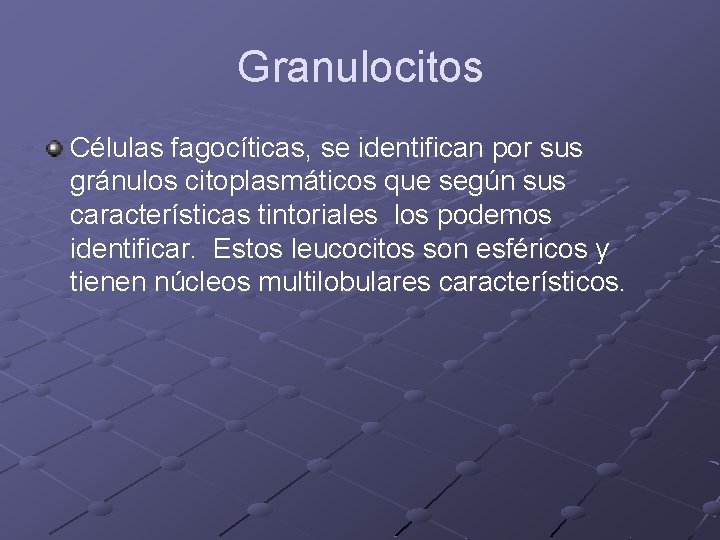Granulocitos Células fagocíticas, se identifican por sus gránulos citoplasmáticos que según sus características tintoriales Granulocitos Células fagocíticas, se identifican por sus gránulos citoplasmáticos que según sus características tintoriales