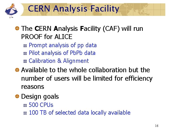 CERN Analysis Facility The CERN Analysis Facility (CAF) will run PROOF for ALICE Prompt CERN Analysis Facility The CERN Analysis Facility (CAF) will run PROOF for ALICE Prompt